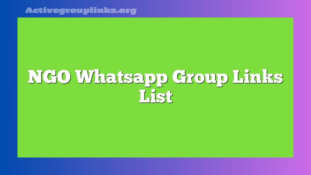 500+ Active NGO WhatsApp Group Links To Join NGO WhatsApp Group Links